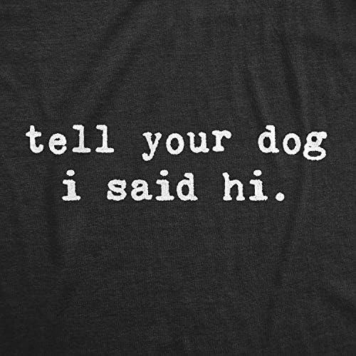 Muški recite svom psu da sam rekao zdravo majica smiješno ljubimac štene ljubimac sarcastic humor tee