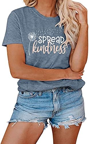 Spread ljubaznost T Shirt za žene ljeto maslačak grafički Tees Casual Funny Izreke pismo štampane slatka majice Tops