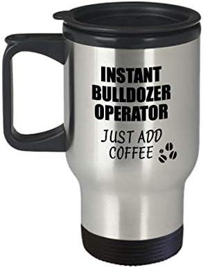 Buldožer operator Travel Milica Instant samo dodajte kavu Smiješna ideja poklona za suradnicu Predstavljanje na radnom mjestu šala uredski čaj izolirani poklopac Commuter 14 oz