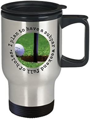 Smiješna golf putna krigla - planiram imati subpar vikend pun rupa - 14 oz izolirane od nehrđajućeg čelika sa poklopcem - poklon za Golfer, ljubavnik za golf