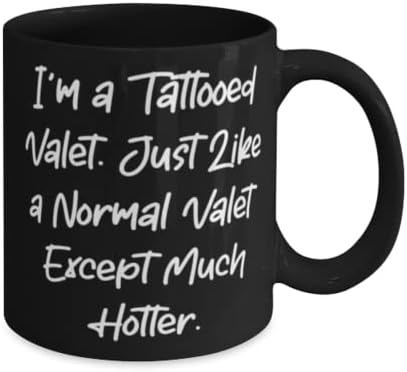 Sarcastic Valet pokloni, ja sam tetoviran. Baš kao i normalan Valet osim puno toplijeg, rođendan 11oz 15oz šalica